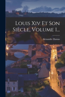 Image for Louis Xiv Et Son Siecle, Volume 1...