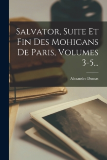 Image for Salvator, Suite Et Fin Des Mohicans De Paris, Volumes 3-5...