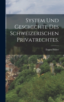 Image for System und Geschichte des Schweizerischen Privatrechtes.