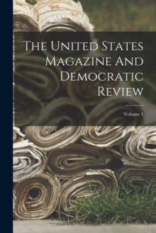 Image for The United States Magazine And Democratic Review; Volume 1