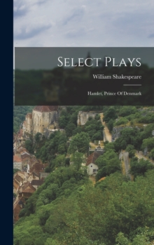 Image for Select Plays : Hamlet, Prince Of Denmark