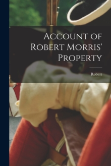 Image for Account of Robert Morris' Property