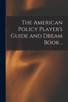 Image for The American Policy Player's Guide and Dream Book ..