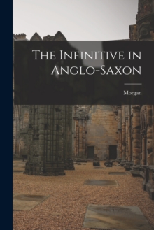 Image for The Infinitive in Anglo-Saxon