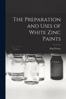 Image for The Preparation and Uses of White Zinc Paints