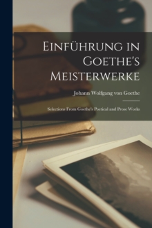 Image for Einfuhrung in Goethe's Meisterwerke : Selections From Goethe's Poetical and Prose Works