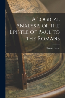 Image for A Logical Analysis of the Epistle of Paul to the Romans
