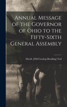 Image for Annual Message of the Governor of Ohio to the Fifty-sixth General Assembly