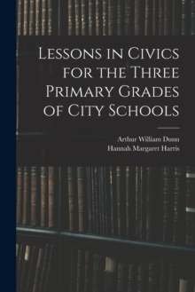 Image for Lessons in Civics for the Three Primary Grades of City Schools