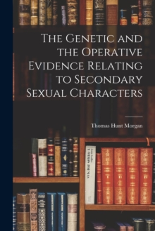 Image for The Genetic and the Operative Evidence Relating to Secondary Sexual Characters