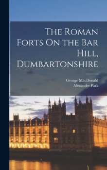 Image for The Roman Forts On the Bar Hill, Dumbartonshire
