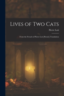 Image for Lives of Two Cats : From the French of Pierre Loti [Pseud.] Translation