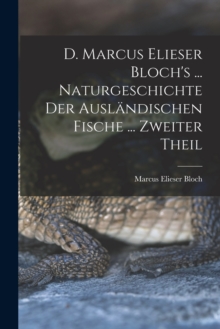 Image for D. Marcus Elieser Bloch's ... Naturgeschichte Der Auslandischen Fische ... Zweiter Theil