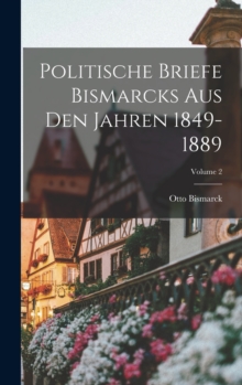 Image for Politische Briefe Bismarcks Aus Den Jahren 1849-1889; Volume 2