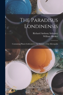 Image for The Paradisus Londinensis : Containing Plants Cultivated in the Vicinity of the Metropolis