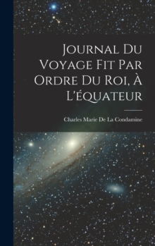 Image for Journal Du Voyage Fit Par Ordre Du Roi, A L'equateur