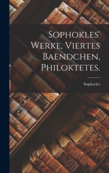 Image for Sophokles' Werke, viertes Baendchen, Philoktetes.