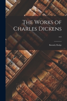 Image for The Works of Charles Dickens ... : Barnaby Rudge