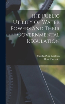 Image for The Public Utility of Water Powers and Their Governmental Regulation
