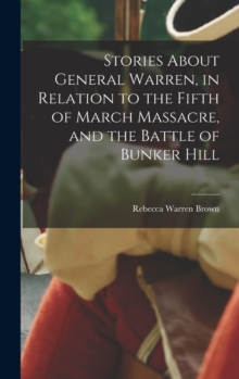 Image for Stories About General Warren, in Relation to the Fifth of March Massacre, and the Battle of Bunker Hill