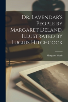 Image for Dr. Lavendar's People by Margaret Deland. Illustrated by Lucius Hitchcock
