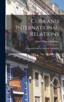 Image for Cuba and International Relations; a Historical Study in American Diplomacy