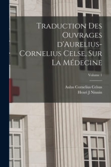 Image for Traduction des ouvrages d'Aurelius-Cornelius Celse, sur la medecine; Volume 1