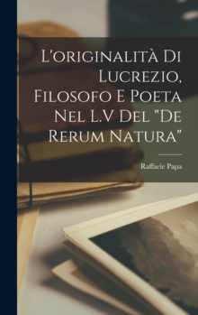 Image for L'originalita di Lucrezio, filosofo e poeta nel L.V del "De rerum natura"