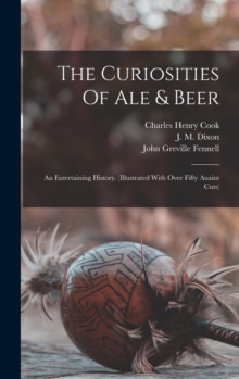 Image for The Curiosities Of Ale & Beer : An Entertaining History. (illustrated With Over Fifty Auaint Cuts)