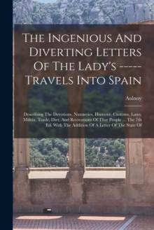 Image for The Ingenious And Diverting Letters Of The Lady's ----- Travels Into Spain