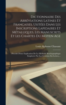 Image for Dictionnaire Des Abreviations Latines Et Francaises, Usitees Dans Les Inscriptions Lapidaires Et Metalliques, Les Manuscrits Et Les Chartes Du Moyen Age