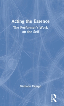 Acting the Essence: The Performer’s Work on the Self