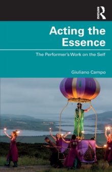 Acting the Essence: The Performer’s Work on the Self