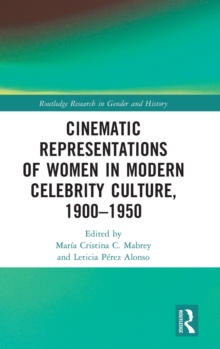 Cinematic Representations of Women in Modern Celebrity Culture, 1900–1950