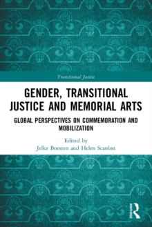 Gender, Transitional Justice and Memorial Arts: Global Perspectives on Commemoration and Mobilization