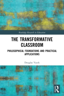 The Transformative Classroom: Philosophical Foundations and Practical Applications