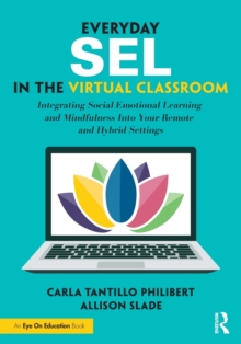 Everyday SEL in the Virtual Classroom: Integrating Social Emotional Learning and Mindfulness Into Your Remote and Hybrid Settings