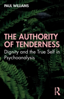 The Authority of Tenderness: Dignity and the True Self in Psychoanalysis