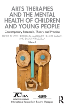 Arts Therapies and the Mental Health of Children and Young People: Contemporary Research, Theory and Practice, Volume 1