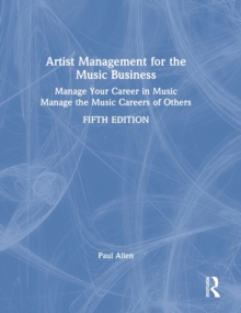 Artist Management for the Music Business: Manage Your Career in Music: Manage the Music Careers of Others