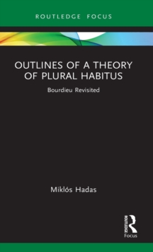 Image for Outlines of a theory of plural habitus  : Bourdieu revisited