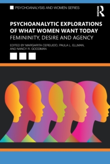 Psychoanalytic Explorations of What Women Want Today: Femininity, Desire and Agency