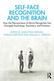 Self-Face Recognition and the Brain: How the Neuroscience of Mirror Recognition Has Changed Psychology, Psychiatry, and Evolution