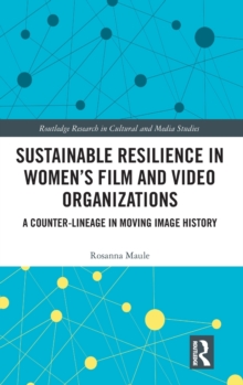 Sustainable Resilience in Women’s Film and Video Organizations: A Counter-Lineage in Moving Image History