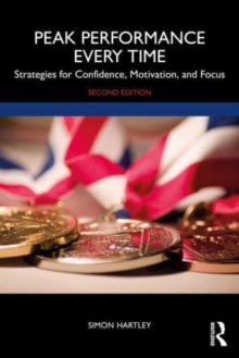 Peak Performance Every Time: Strategies for Confidence, Motivation, and Focus