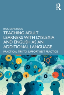 Image for Teaching adult learners with dyslexia and English as an additional language  : practical tips to support best practice