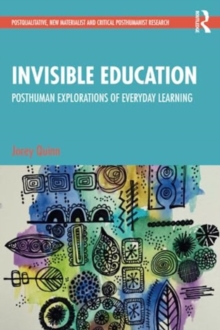 Invisible Education: Posthuman Explorations of Everyday Learning