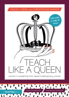 Teach Like a Queen: Lessons in Leadership from Great Contemporary Women