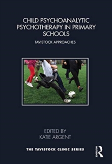 Child Psychoanalytic Psychotherapy in Primary Schools: Tavistock Approaches