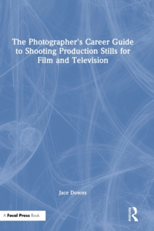 Photographer's Career Guide to Shooting Production Stills for Film and Television